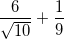\small \frac{6}{\sqrt{10}}+\frac{1}{9}