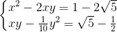 \left\{\begin{matrix} x^{2}-2xy=1-2\sqrt{5}\\ xy-\frac{1}{10}y^{2}=\sqrt{5}-\frac{1}{2} \end{matrix}\right.