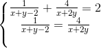 \left\{\begin{matrix} \frac{1}{x+y-2}+\frac{4}{x+2y}=2\\\frac{1}{x+y-2} = \frac{4}{x+2y}\\ \\ \end{matrix}\right.