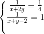 \left\{\begin{matrix} \frac{1}{x+2y}=\frac{1}{4}\\\frac{1}{x+y-2} = 1\\ \\ \end{matrix}\right.