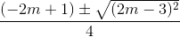 \frac{(-2m+1)\pm \sqrt{(2m-3)^{2}}}{4}