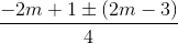 \frac{-2m+1\pm (2m-3)}{4}