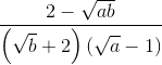 \frac{2-\sqrt{ab}}{\left ( \sqrt{b}+2 \right ) \left ( \sqrt{a}-1 \right )}