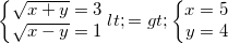 \small \left\{\begin{matrix} \sqrt{x+y}=3\\ \sqrt{x-y}=1 \end{matrix}\right.<=>\left\{\begin{matrix} x=5\\ y=4 \end{matrix}\right.