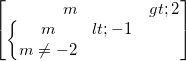 \small \begin{bmatrix} m>2\\ \left\{\begin{matrix} m<-1\\ m\neq -2 \end{matrix}\right. \end{bmatrix}