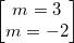\small \begin{bmatrix} m=3 \\ m=-2 \end{bmatrix}