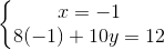 \left\{\begin{matrix} x=-1\\ 8(-1)+10y=12 \end{matrix}\right.