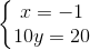 \left\{\begin{matrix} x=-1\\ 10y=20 \end{matrix}\right.