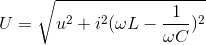 U = \sqrt{u^{2}+i^{2}(\omega L-\frac{1}{\omega C})^{2}}
