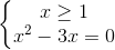 \left\{\begin{matrix} x\geq 1\\ x^{2}-3x=0 \end{matrix}\right.