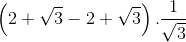 \left ( 2+\sqrt{3} -2+\sqrt{3}\right ).\frac{1}{\sqrt{3}}