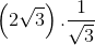 \left ( 2\sqrt{3} \right ).\frac{1}{\sqrt{3}}