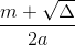 \frac{m+\sqrt{\Delta }}{2a}