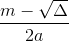 \frac{m-\sqrt{\Delta }}{2a}
