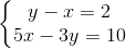 \left\{\begin{matrix} y-x=2\\ 5x-3y=10 \end{matrix}\right.