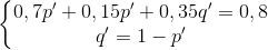 \left\{\begin{matrix} 0,7p' + 0,15p'+0,35q'= 0,8\\ q'=1-p' \end{matrix}\right.