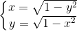 \left\{\begin{matrix} x=\sqrt{1-y^{2}}\\ y=\sqrt{1-x^{2}} \end{matrix}\right.