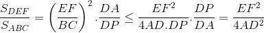 \frac{S_{DEF}}{S_{ABC}}=\left ( \frac{EF}{BC} \right )^{2}.\frac{DA}{DP}\leq \frac{EF^{2}}{4AD.DP}.\frac{DP}{DA}=\frac{EF^{2}}{4AD^{2}}