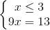 \left\{\begin{matrix} x\leq 3\\ 9x=13 \end{matrix}\right.