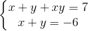 \left\{\begin{matrix} x+y+xy=7\\ x+y =-6 \end{matrix}\right.