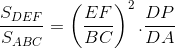 \frac{S_{DEF}}{S_{ABC}}=\left ( \frac{EF}{BC} \right )^{2}.\frac{DP}{DA}