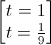 \begin{bmatrix}t=1\\t=\frac{1}{9}\end{bmatrix}