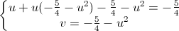 \left\{\begin{matrix}u+u(-\frac{5}{4}-u^{2})-\frac{5}{4}-u^{2}=-\frac{5}{4}\\v=-\frac{5}{4}-u^{2}\end{matrix}\right.