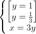 \left\{\begin{matrix}\begin{bmatrix}y=1\\y=\frac{1}{3}\end{bmatrix}\\x=3y\end{matrix}\right.