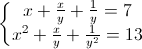 \left\{\begin{matrix}x+\frac{x}{y}+\frac{1}{y}=7\\x^{2}+\frac{x}{y}+\frac{1}{y^{2}}=13\end{matrix}\right.