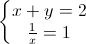 \left\{\begin{matrix}x+y=2\\\frac{1}{x}=1\end{matrix}\right.