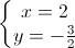 \left\{\begin{matrix}x=2\\y=-\frac{3}{2}\end{matrix}\right.