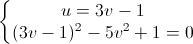 \left\{\begin{matrix}u=3v-1\\(3v-1)^{2}-5v^{2}+1=0\end{matrix}\right.