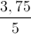 \frac{3,75}{5}