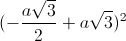 (-\frac{a\sqrt{3}}{2}+a\sqrt{3})^{2}