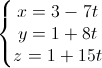\left\{\begin{matrix}x=3-7t\\y=1+8t\\z=1+15t\end{matrix}\right.