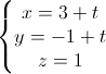 \left\{\begin{matrix}x=3+t\\y=-1+t\\z=1\end{matrix}\right.