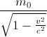 \frac{m_{0}}{\sqrt{1-\frac{v^{2}}{c^{2}}}}