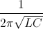 \frac{1}{2\pi\sqrt{LC}}