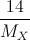 \frac{14}{M_{X}}
