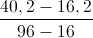 \frac{40,2-16,2}{96-16}