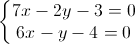 \left\{\begin{matrix}7x-2y-3=0\\6x-y-4=0\end{matrix}\right.