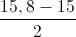 \frac{15,8-15}{2}