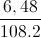 \frac{6,48}{108.2}