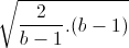 \sqrt{\frac{2}{b-1}.(b-1)}