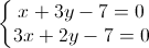 \left\{\begin{matrix}x+3y-7=0\\3x+2y-7=0\end{matrix}\right.