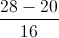 \frac{28-20}{16}