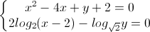 \left\{\begin{matrix}x^{2}-4x+y+2=0\\2log_{2}(x-2)-log_{\sqrt{2}}y=0\end{matrix}\right.