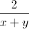 \frac{2}{x+y}