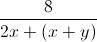 \frac{8}{2x+(x+y)}