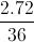 \frac{2.72}{36}
